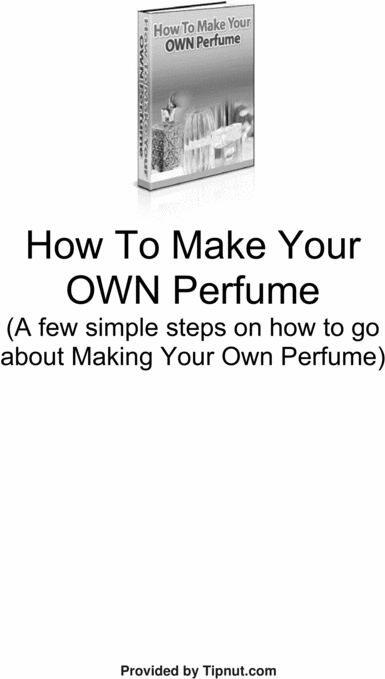 Product picture How To Make Your Own Perfume